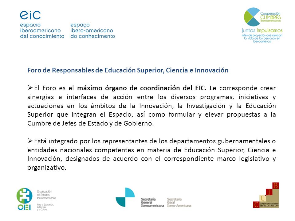 Foro de Responsables de Educación Superior, Ciencia e Innovación El Foro es el máximo órgano de coordinación del EIC.