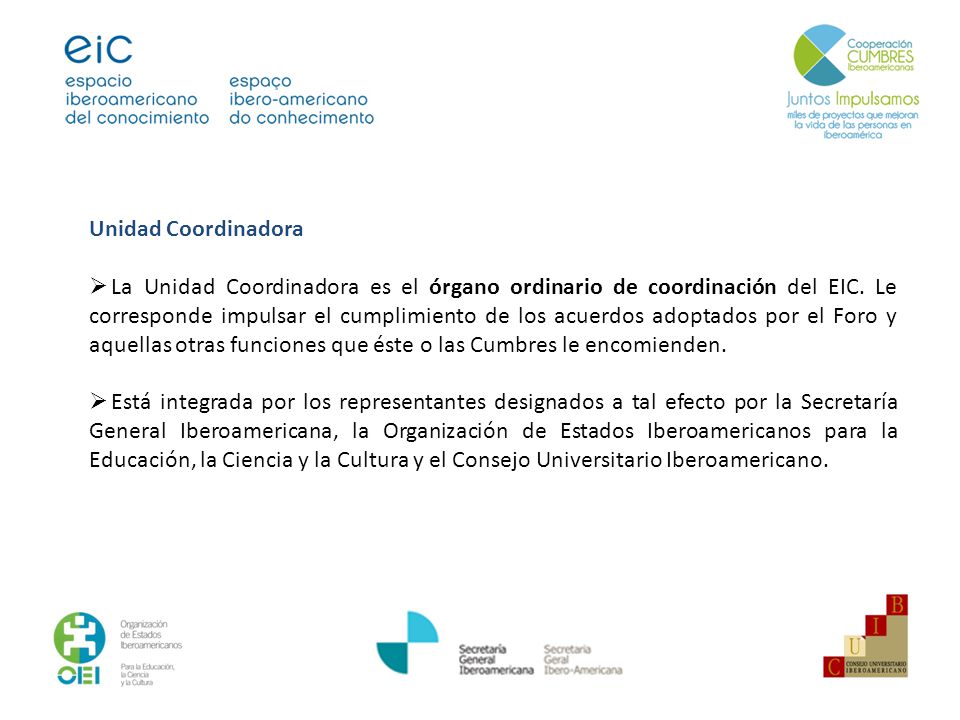 Unidad Coordinadora La Unidad Coordinadora es el órgano ordinario de coordinación del EIC.