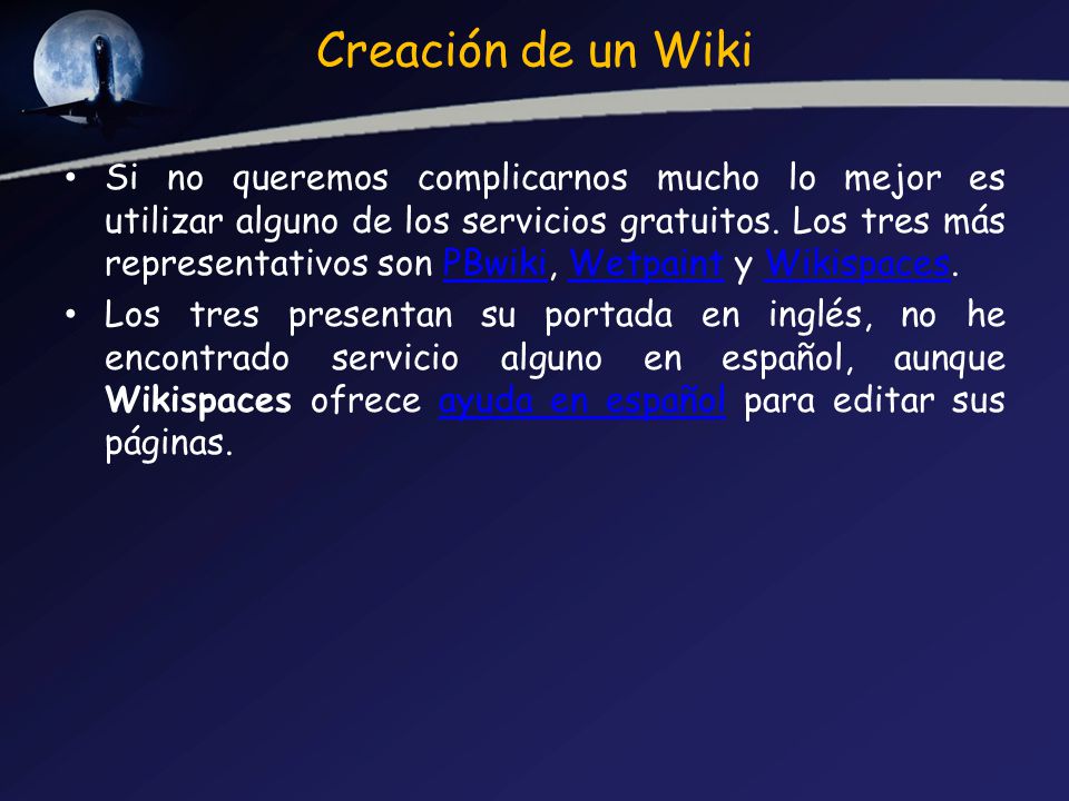 Creación de un Wiki Si no queremos complicarnos mucho lo mejor es utilizar alguno de los servicios gratuitos.