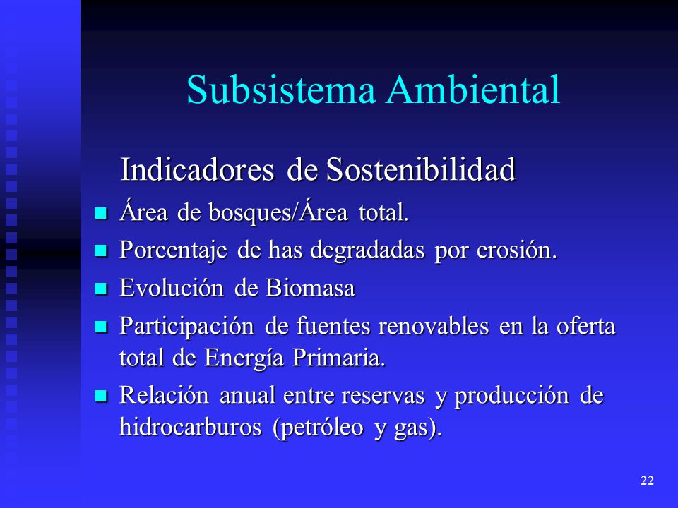 22 Subsistema Ambiental Indicadores de Sostenibilidad Indicadores de Sostenibilidad Área de bosques/Área total.