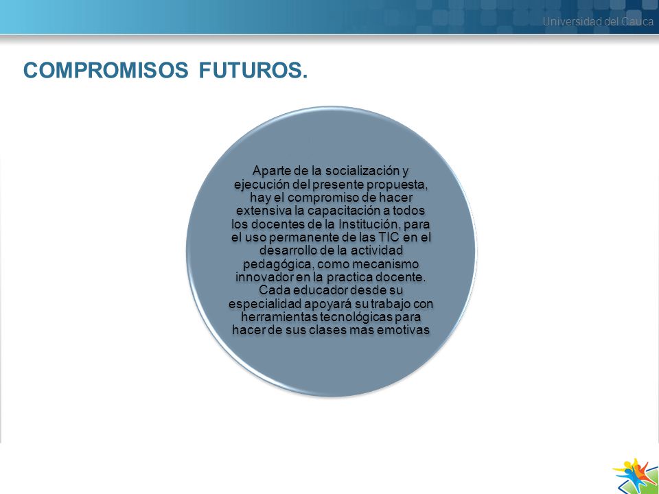 Universidad del Cauca COMPROMISOS FUTUROS.