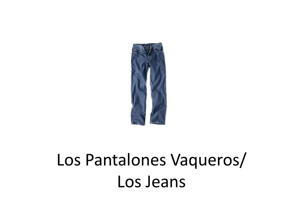 Los Pantalones Vaqueros/ Los Jeans