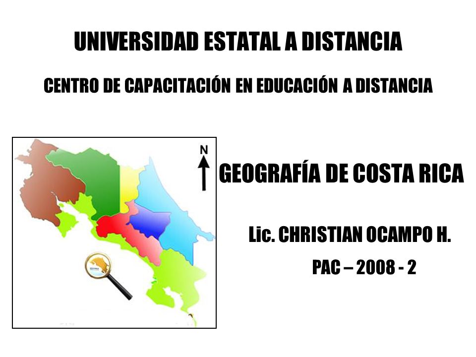UNIVERSIDAD ESTATAL A DISTANCIA CENTRO DE CAPACITACIÓN EN EDUCACIÓN A DISTANCIA GEOGRAFÍA DE COSTA RICA Lic.
