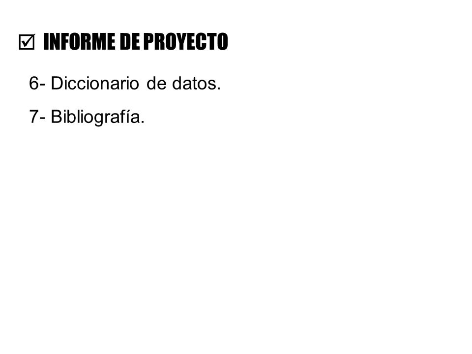INFORME DE PROYECTO 6- Diccionario de datos. 7- Bibliografía.