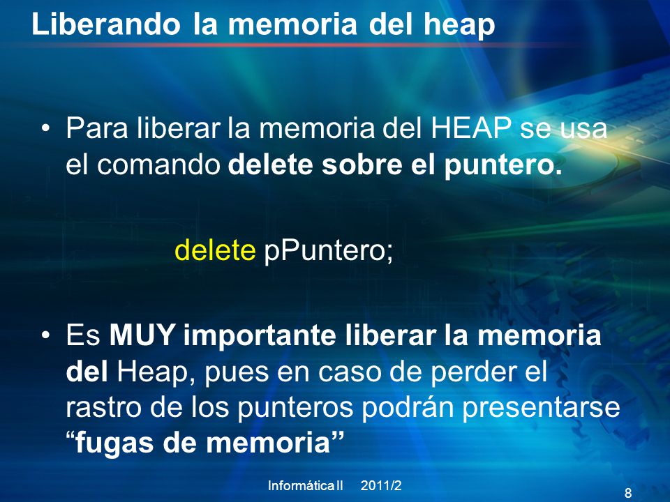 Liberando la memoria del heap Para liberar la memoria del HEAP se usa el comando delete sobre el puntero.