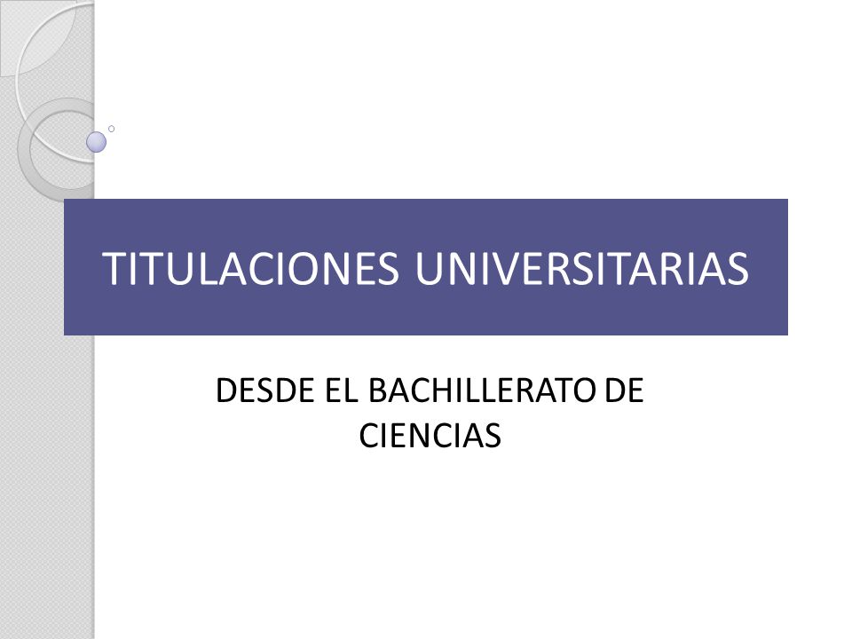TITULACIONES UNIVERSITARIAS DESDE EL BACHILLERATO DE CIENCIAS