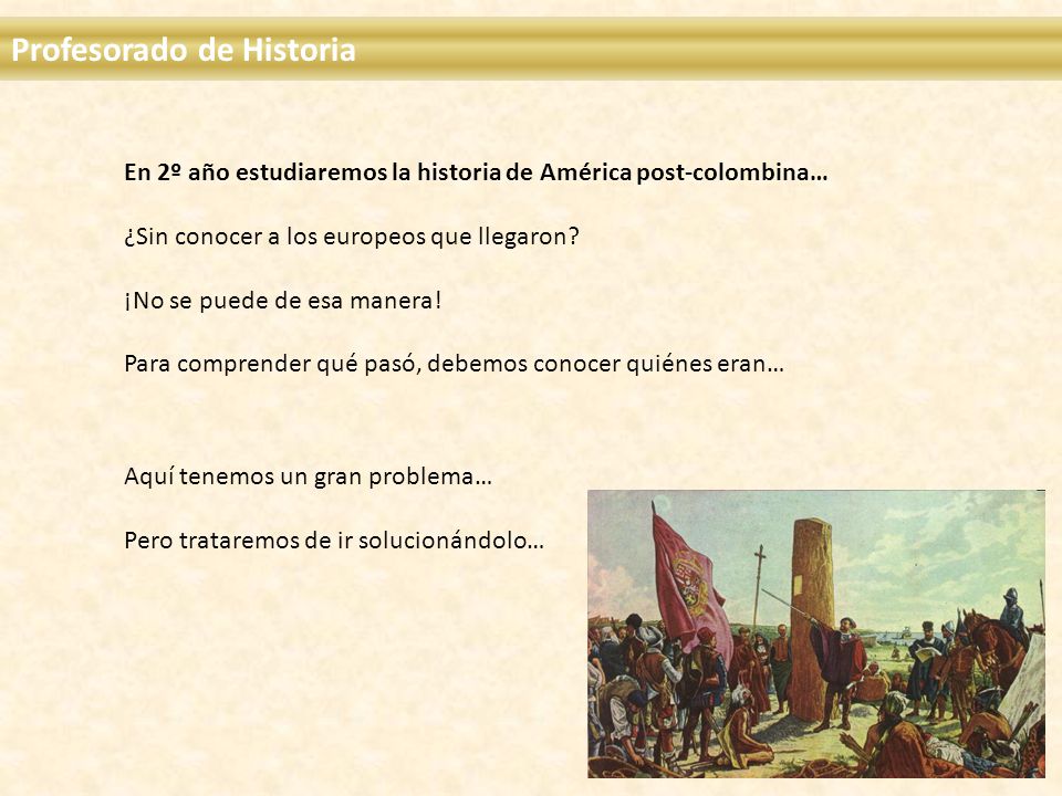 En 2º año estudiaremos la historia de América post-colombina… ¿Sin conocer a los europeos que llegaron.