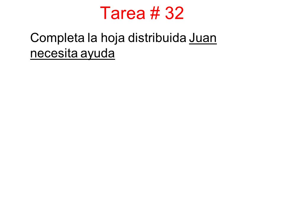 Completa la hoja distribuida Juan necesita ayuda Tarea # 32