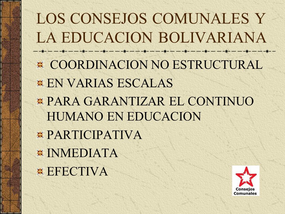 LOS CONSEJOS COMUNALES Y LA EDUCACION BOLIVARIANA COORDINACION NO ESTRUCTURAL EN VARIAS ESCALAS PARA GARANTIZAR EL CONTINUO HUMANO EN EDUCACION PARTICIPATIVA INMEDIATA EFECTIVA