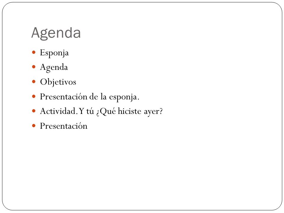 Agenda  Esponja  Agenda  Objetivos  Presentación de la esponja.