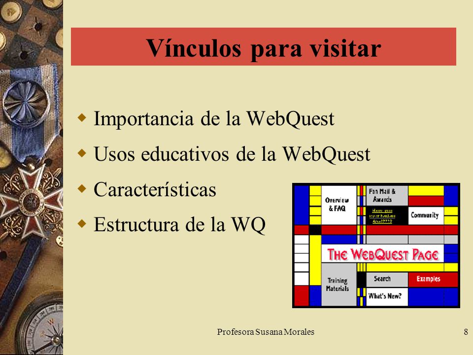 Profesora Susana Morales8 Vínculos para visitar  Importancia de la WebQuest  Usos educativos de la WebQuest  Características  Estructura de la WQ