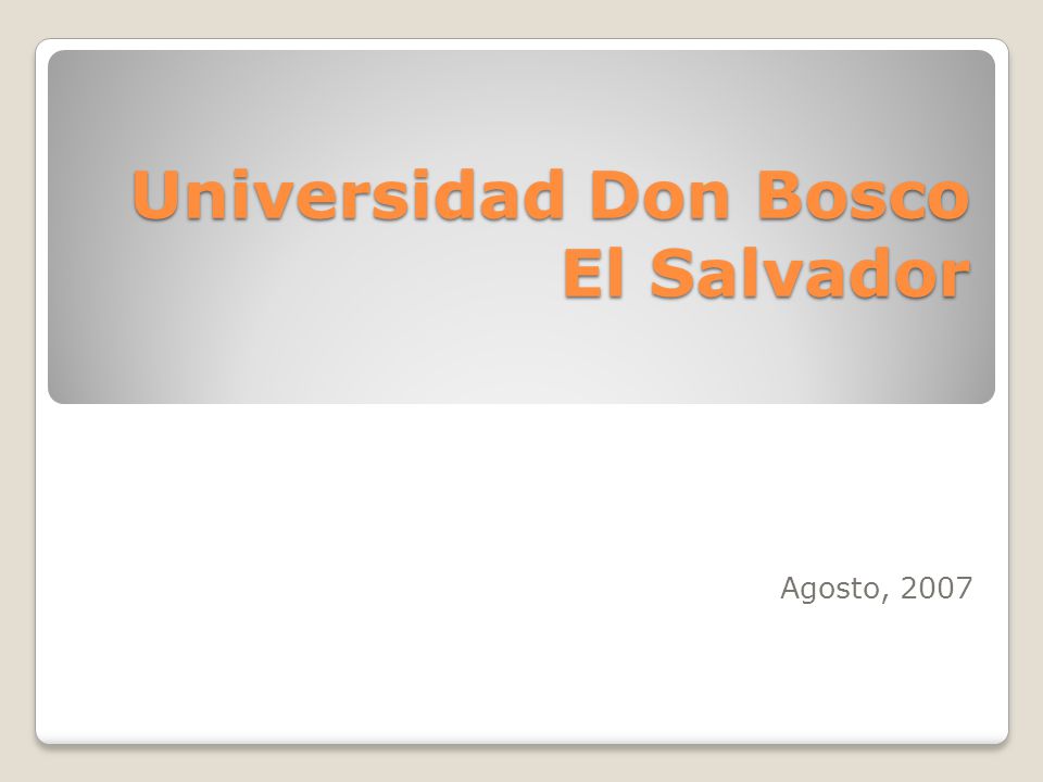 Universidad Don Bosco El Salvador Agosto, 2007