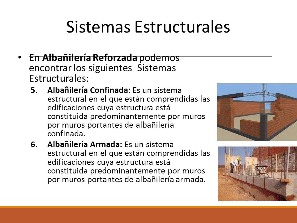 Sistemas Estructurales En Albañilería Reforzada podemos encontrar los siguientesSistemas Estructurales: 5.Albañilería Confinada: Es un sistema estructural en el que están comprendidas las edificaciones cuya estructura está constituida predominantemente por muros por muros portantes de albañilería confinada.