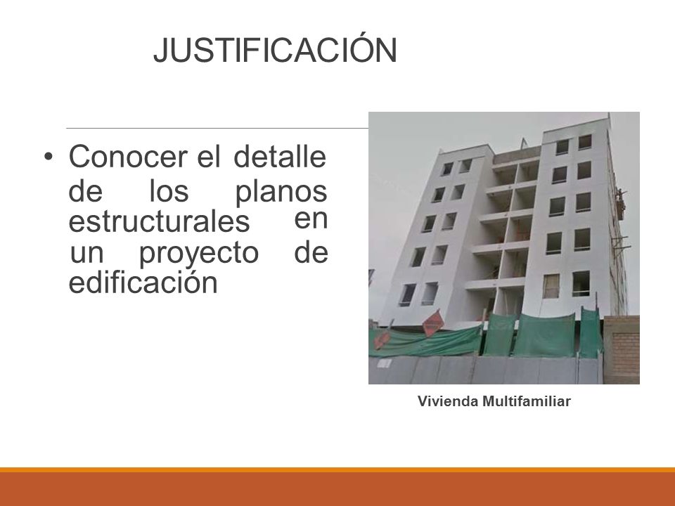 JUSTIFICACIÓN Conocer el detalle delosplanos estructurales en unproyectode edificación Vivienda Multifamiliar