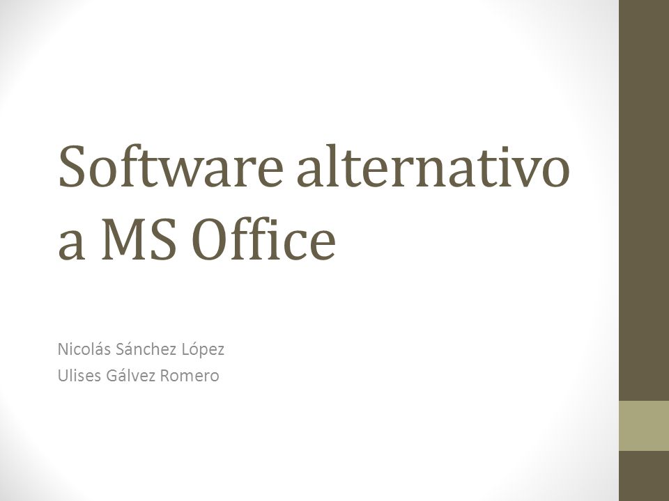Software alternativo a MS Office Nicolás Sánchez López Ulises Gálvez Romero