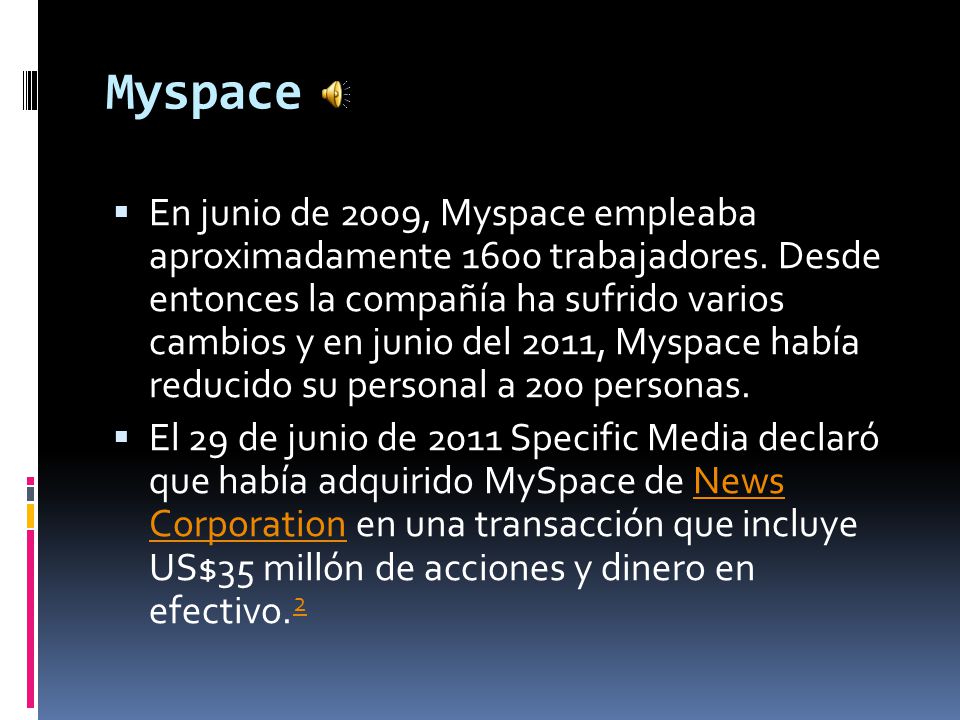 Myspace  En junio de 2009, Myspace empleaba aproximadamente 1600 trabajadores.