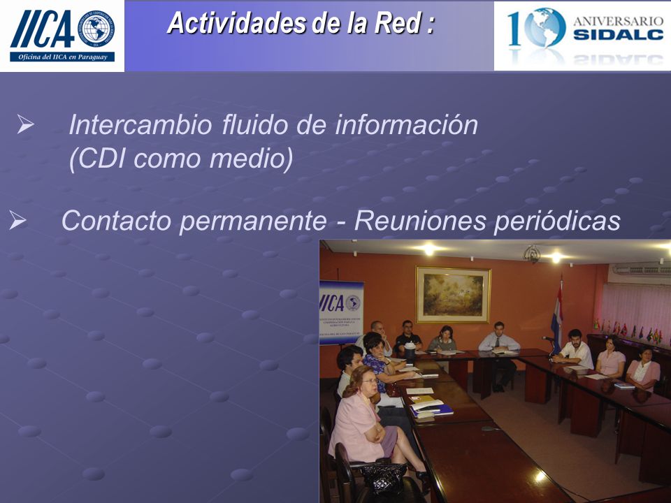 Actividades de la Red : Actividades de la Red :  Contacto permanente - Reuniones periódicas  Intercambio fluido de información (CDI como medio)