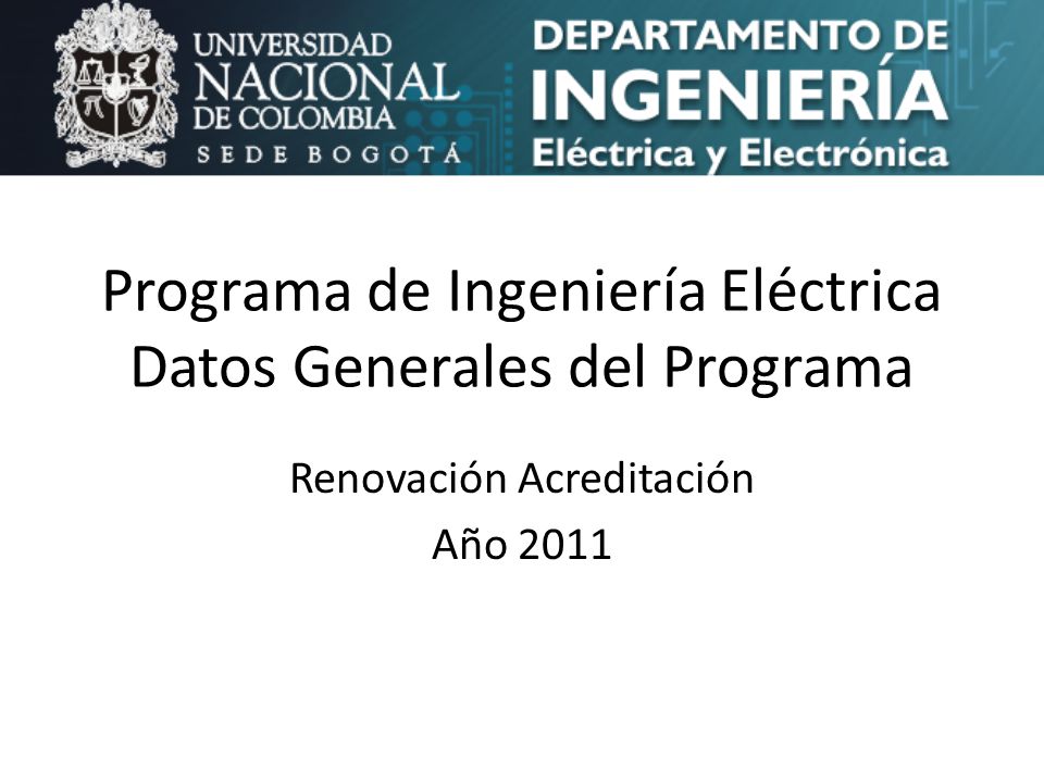 Programa de Ingeniería Eléctrica Datos Generales del Programa Renovación Acreditación Año 2011