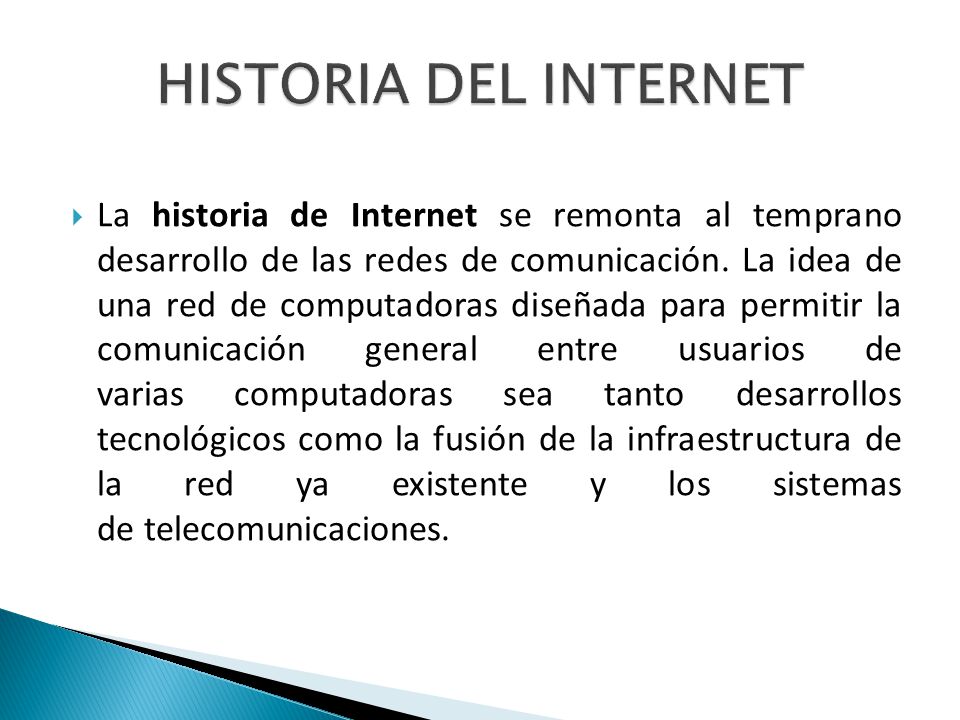  La historia de Internet se remonta al temprano desarrollo de las redes de comunicación.