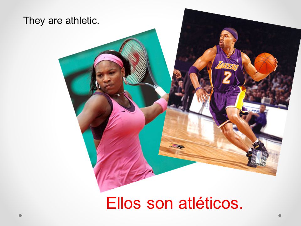 They are athletic. Ellos son atléticos.