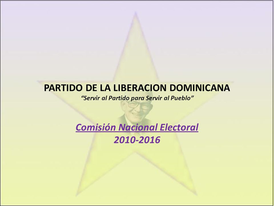 PARTIDO DE LA LIBERACION DOMINICANA Servir al Partido para Servir al Pueblo Comisión Nacional Electoral