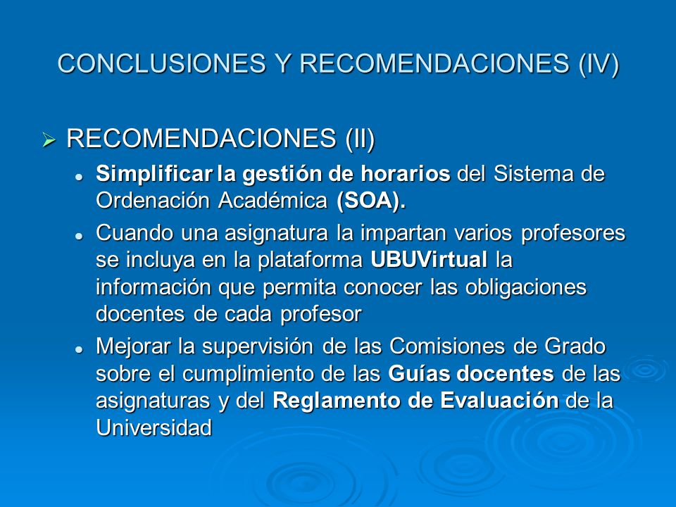 CONCLUSIONES Y RECOMENDACIONES (IV)  RECOMENDACIONES (II) Simplificar la gestión de horarios del Sistema de Ordenación Académica (SOA).