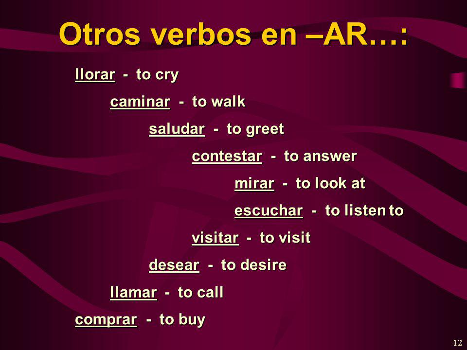 11 Present-tense verbs in Spanish can have several English equivalents.