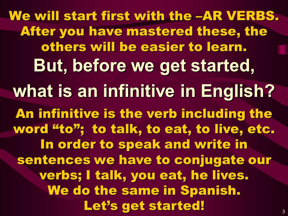 2 1. –AR verbs 2. –ER verbs and 3.