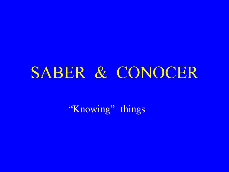 SABER & CONOCER Knowing things