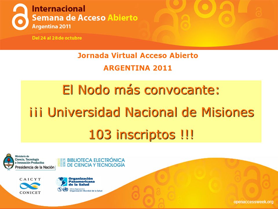 Jornada Virtual Acceso Abierto ARGENTINA 2011 El Nodo más convocante: ¡¡¡ Universidad Nacional de Misiones 103 inscriptos !!!