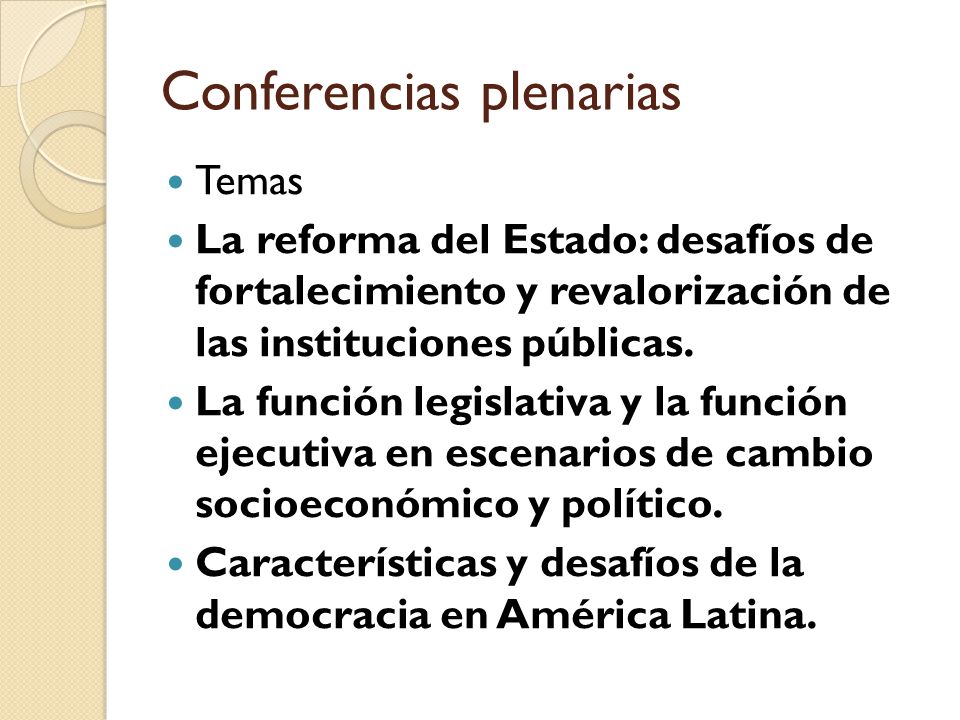 Conferencias plenarias Temas La reforma del Estado: desafíos de fortalecimiento y revalorización de las instituciones públicas.