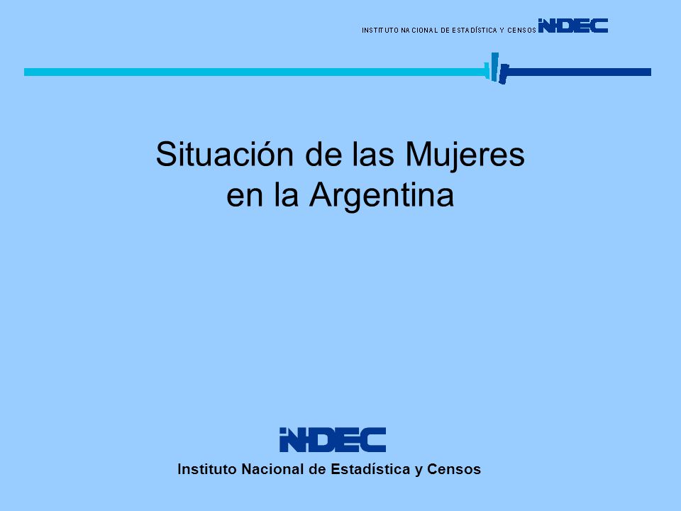 Situación de las Mujeres en la Argentina Instituto Nacional de Estadística y Censos