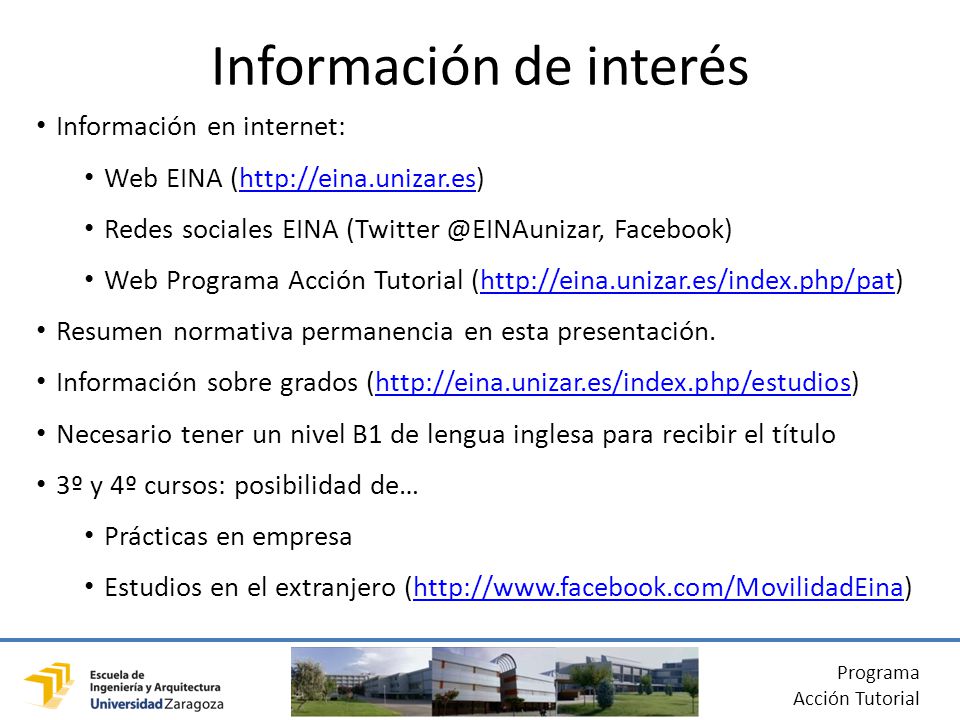Programa Acción Tutorial Información en internet: Web EINA (  Redes sociales EINA Facebook) Web Programa Acción Tutorial (  Resumen normativa permanencia en esta presentación.