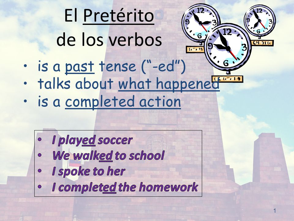 1 El Pretérito de los verbos is a past tense ( -ed ) talks about what happened is a completed action