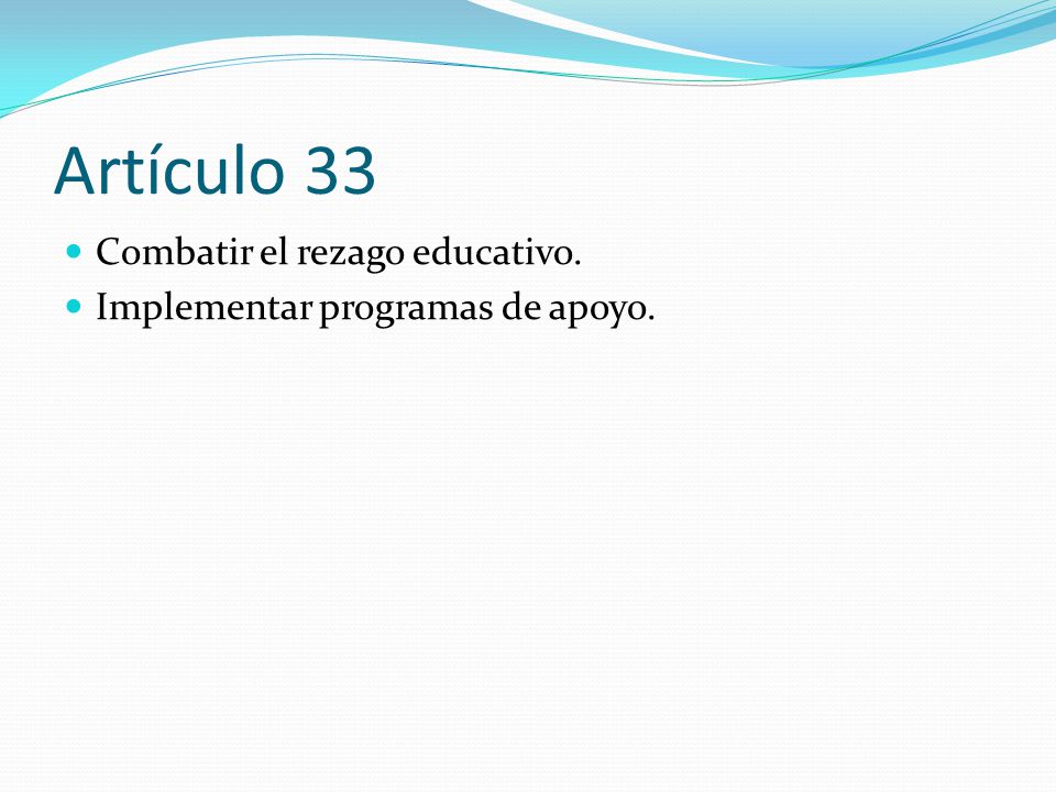 Artículo 33 Combatir el rezago educativo. Implementar programas de apoyo.