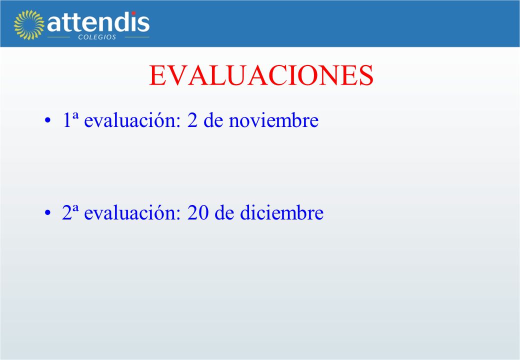 EVALUACIONES 1ª evaluación: 2 de noviembre 2ª evaluación: 20 de diciembre