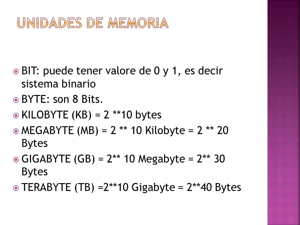  BIT: puede tener valore de 0 y 1, es decir sistema binario  BYTE: son 8 Bits.