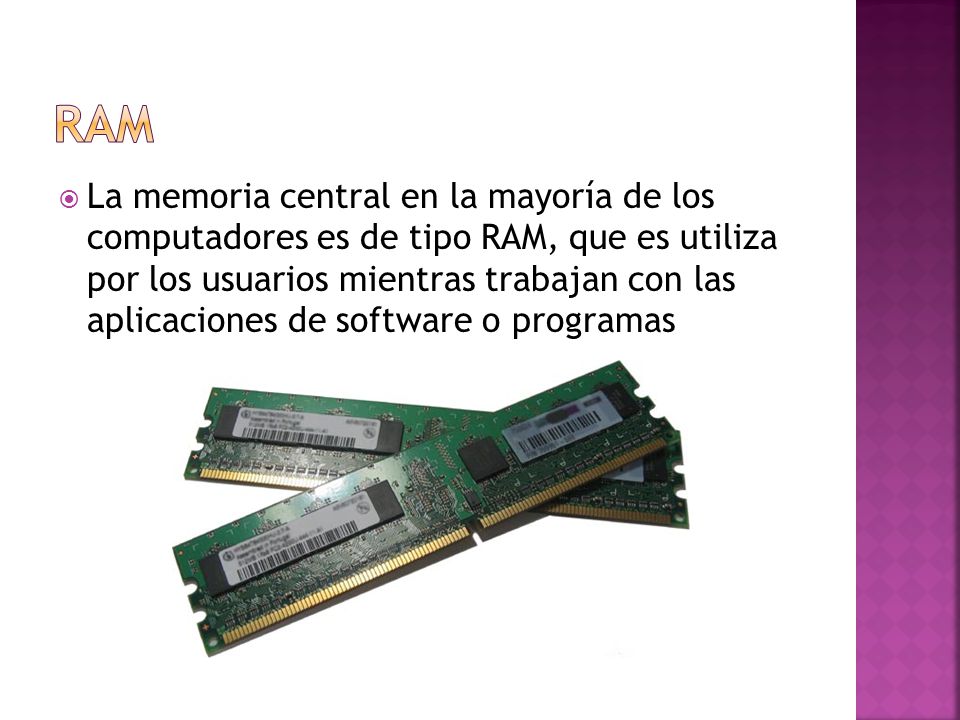  La memoria central en la mayoría de los computadores es de tipo RAM, que es utiliza por los usuarios mientras trabajan con las aplicaciones de software o programas