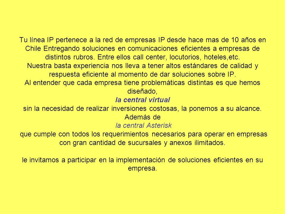 Tu línea IP pertenece a la red de empresas IP desde hace mas de 10 años en Chile Entregando soluciones en comunicaciones eficientes a empresas de distintos rubros.