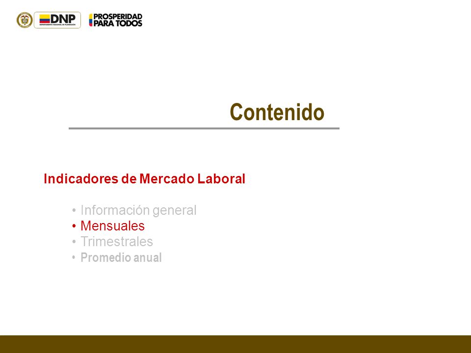 Contenido Indicadores de Mercado Laboral Información general Mensuales Trimestrales Promedio anual