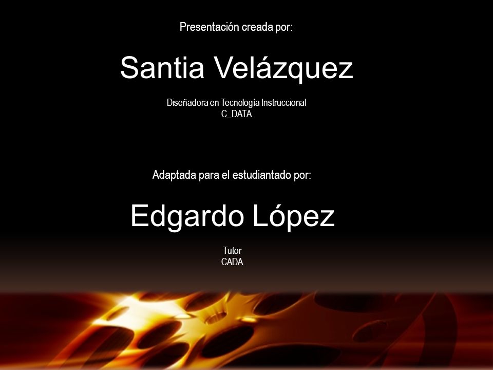 Adaptada para el estudiantado por: Edgardo López Tutor CADA Presentación creada por: Santia Velázquez Diseñadora en Tecnología Instruccional C_DATA