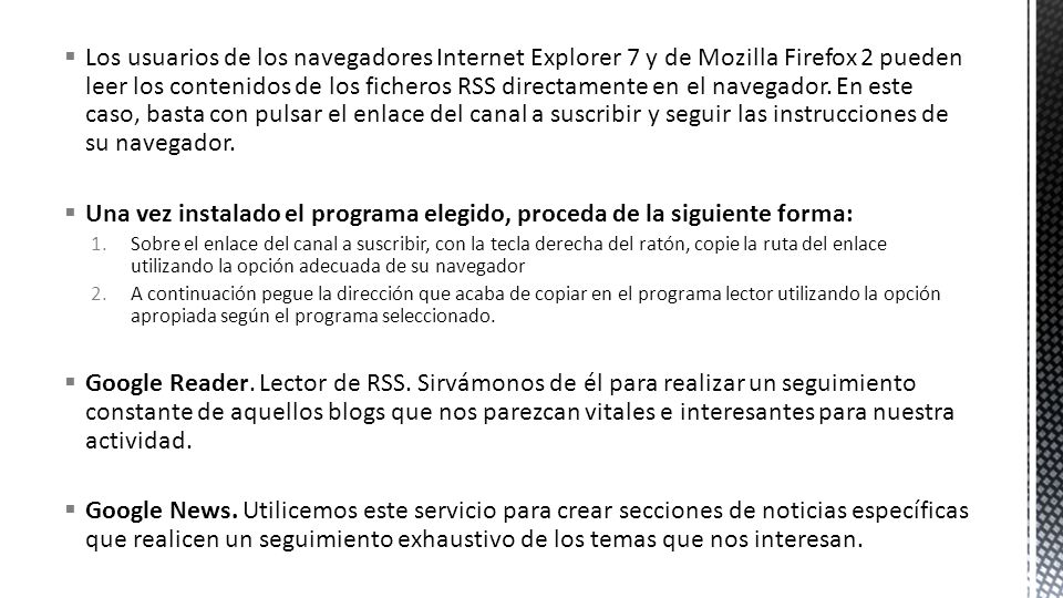  Los usuarios de los navegadores Internet Explorer 7 y de Mozilla Firefox 2 pueden leer los contenidos de los ficheros RSS directamente en el navegador.