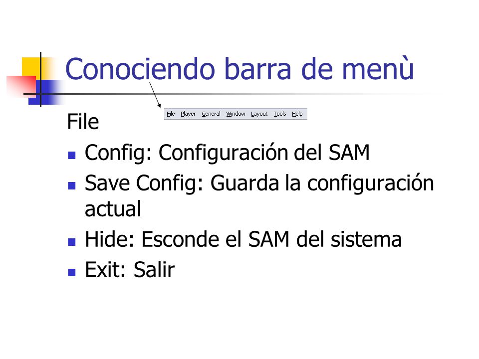 Conociendo barra de menù File Config: Configuración del SAM Save Config: Guarda la configuración actual Hide: Esconde el SAM del sistema Exit: Salir