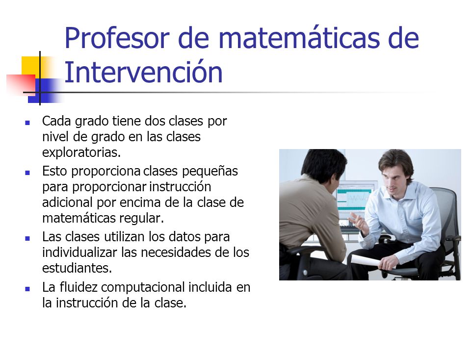 Profesor de matemáticas de Intervención Cada grado tiene dos clases por nivel de grado en las clases exploratorias.