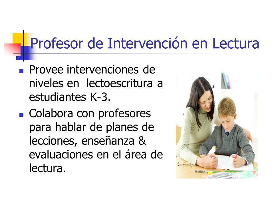 Profesor de Intervención en Lectura Provee intervenciones de niveles en lectoescritura a estudiantes K-3.