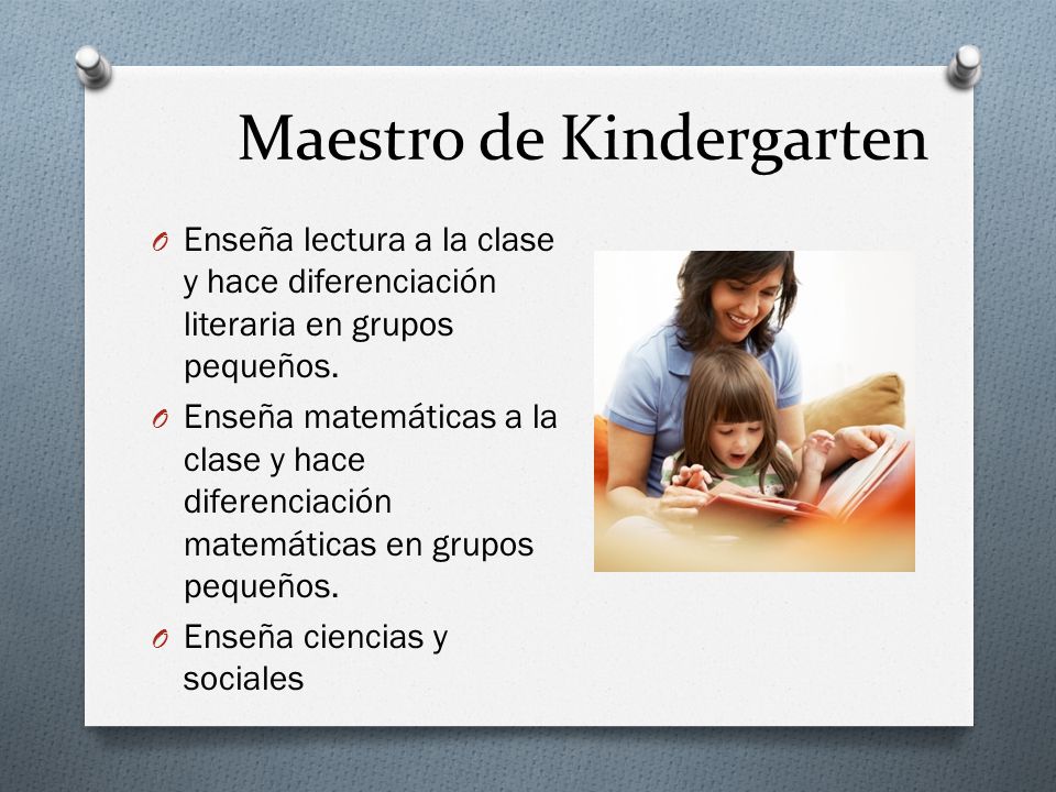 Maestro de Kindergarten O Enseña lectura a la clase y hace diferenciación literaria en grupos pequeños.