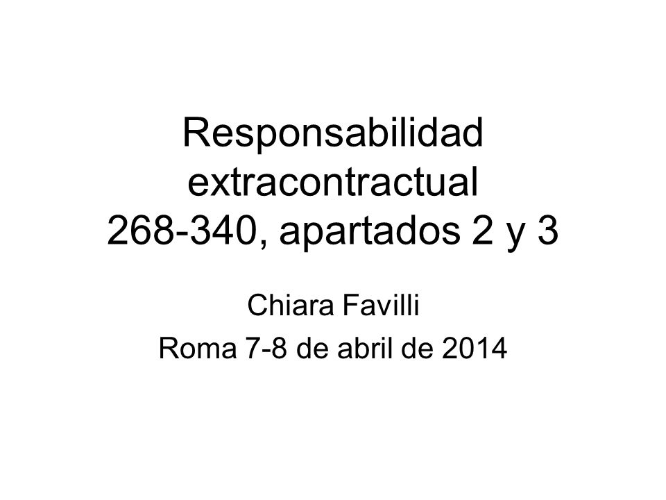 Responsabilidad extracontractual , apartados 2 y 3 Chiara Favilli Roma 7-8 de abril de 2014