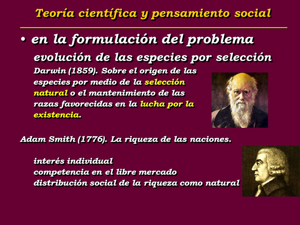 Teoría científica y pensamiento social Teoría científica y pensamiento social en la formulación del problema en la formulación del problema evolución de las especies por selección Darwin (1859).