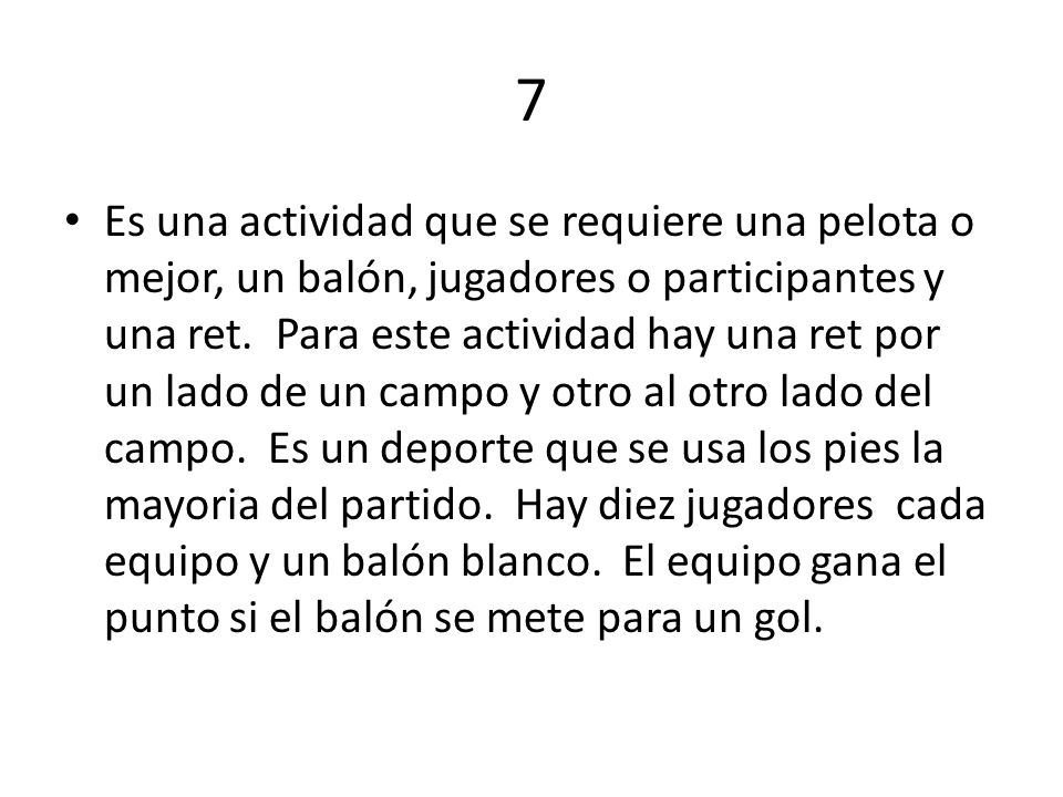 7 Es una actividad que se requiere una pelota o mejor, un balón, jugadores o participantes y una ret.