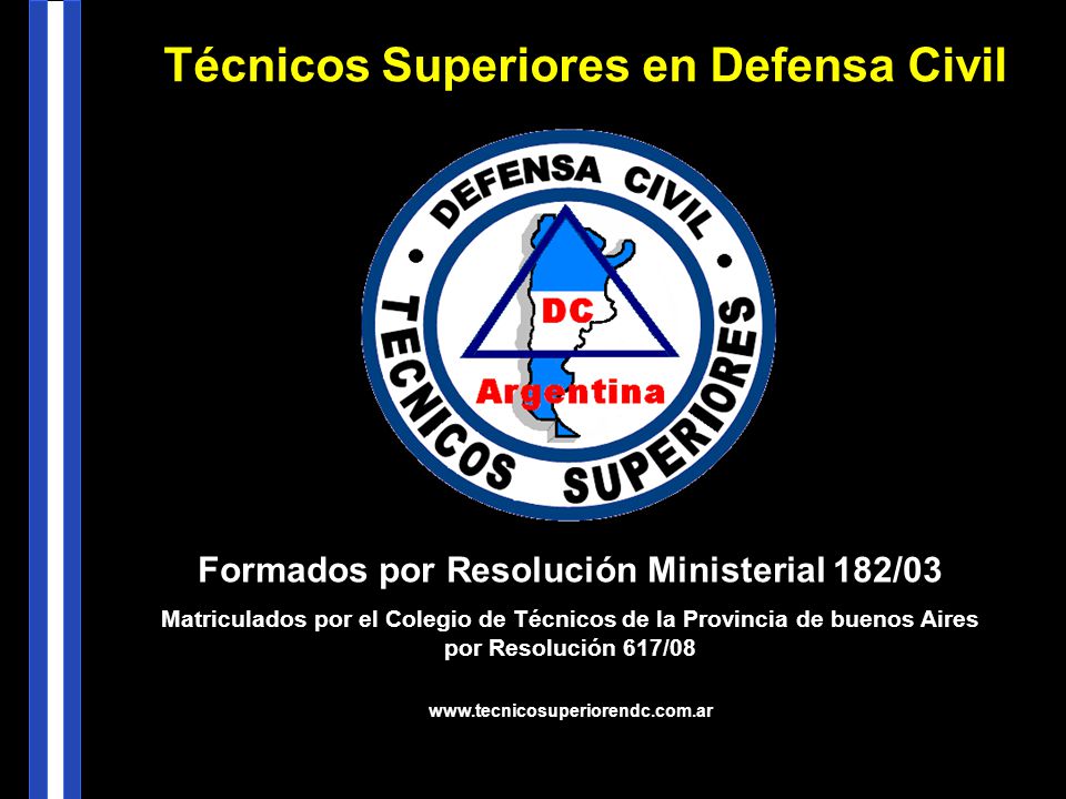 Formados por Resolución Ministerial 182/03 Matriculados por el Colegio de Técnicos de la Provincia de buenos Aires por Resolución 617/08   Técnicos Superiores en Defensa Civil